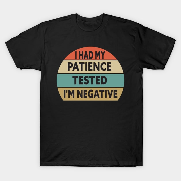 I Had My Patience Tested I'm Negative Funny Quote Design T-Shirt by shopcherroukia